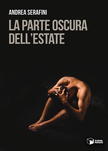 La parte oscura dell'estate - Andrea Serafini - Libro Scatole Parlanti 2021, Voci | Libraccio.it
