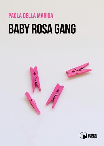 Baby rosa gang - Paola Della Mariga - Libro Scatole Parlanti 2021, Voci | Libraccio.it