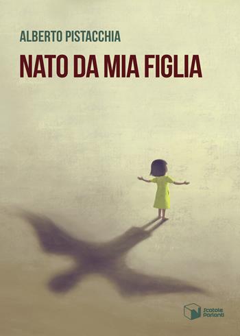 Nato da mia figlia - Alberto Pistacchia - Libro Scatole Parlanti 2022, Voci | Libraccio.it