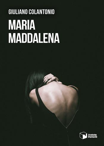 Maria Maddalena - Giuliano Colantonio - Libro Scatole Parlanti 2022, Voci | Libraccio.it