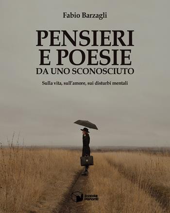 Pensieri e poesie da uno sconosciuto. Sulla vita, sull'amore, sui disturbi mentali - Fabio Barzagli - Libro Scatole Parlanti 2022, Forme | Libraccio.it