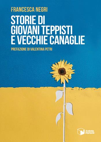 Storie di giovani teppisti e vecchie canaglie - Francesca Negri - Libro Scatole Parlanti 2022, Voci | Libraccio.it