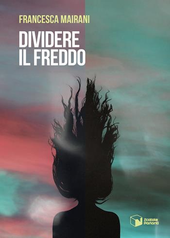 Dividere il freddo - Francesca Mairani - Libro Scatole Parlanti 2022, Voci | Libraccio.it