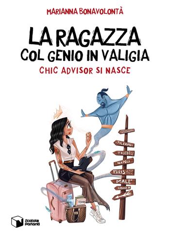 La ragazza col genio in valigia. Chic advisor si nasce - Marianna Bonavolontà - Libro Scatole Parlanti 2022, Forme | Libraccio.it