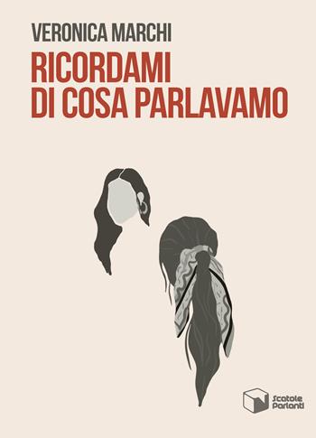 Ricordami di cosa parlavamo - Veronica Marchi - Libro Scatole Parlanti 2022, Soffi | Libraccio.it