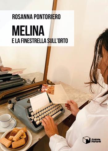 Melina e la finestrella sull'orto - Rosanna Pontoriero - Libro Scatole Parlanti 2022, Voci | Libraccio.it
