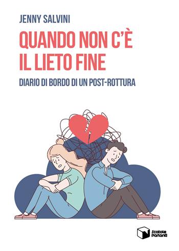 Quando non c'è il lieto fine. Diario di bordo di un post-rottura - Jenny Salvini - Libro Scatole Parlanti 2022, Voci | Libraccio.it