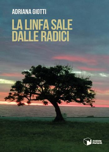 La linfa sale dalle radici - Adriana Giotti - Libro Scatole Parlanti 2022, Voci | Libraccio.it