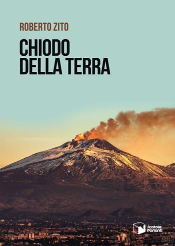Chiodo della terra - Roberto Zito - Libro Scatole Parlanti 2022, Voci | Libraccio.it