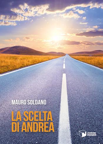 La scelta di Andrea - Mauro Soldano - Libro Scatole Parlanti 2023, Voci | Libraccio.it