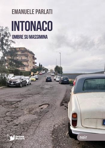 Intonaco. Ombre su Massimina - Emanuele Parlati - Libro Scatole Parlanti 2023, Voci | Libraccio.it