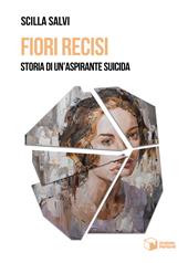 Fiori recisi. Storia di un'aspirante suicida