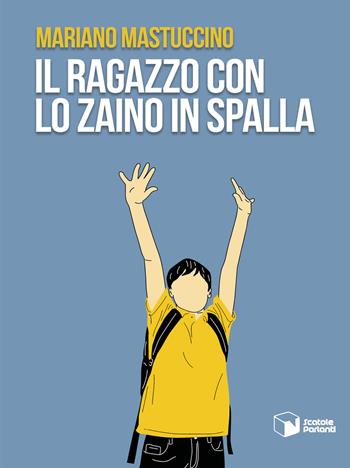 Il ragazzo con lo zaino in spalla - Mariano Mastuccino - Libro Scatole Parlanti 2023, Soffi | Libraccio.it