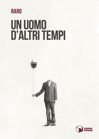 Un uomo d'altri tempi - Raro - Libro Scatole Parlanti 2023, Voci | Libraccio.it