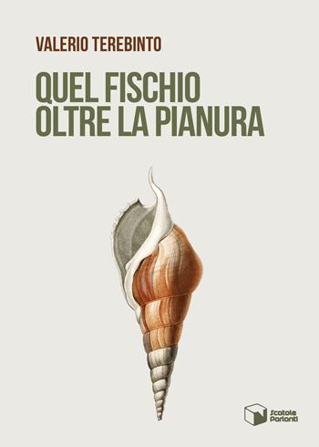 Quel fischio oltre la pianura - Valerio Terebinto - Libro Scatole Parlanti 2023, Voci | Libraccio.it