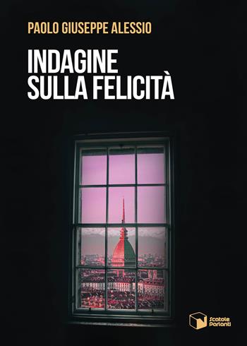 Indagine sulla felicità - Paolo Giuseppe Alessio - Libro Scatole Parlanti 2023, Voci | Libraccio.it