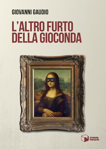 L'altro furto della Gioconda - Giovanni Gaudio - Libro Scatole Parlanti 2023, Voci | Libraccio.it