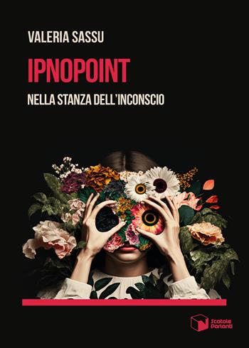 Ipnopoint. Nella stanza dell'inconscio - Valeria Sassu - Libro Scatole Parlanti 2023, Voci | Libraccio.it
