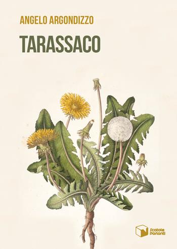 Tarassaco - Angelo Argondizzo - Libro Scatole Parlanti 2023, Voci | Libraccio.it