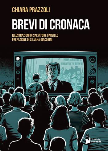 Brevi di cronaca - Chiara Prazzoli - Libro Scatole Parlanti 2023, Voci | Libraccio.it