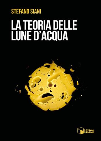 La teoria delle lune d'acqua - Stefano Siani - Libro Scatole Parlanti 2023, Voci | Libraccio.it