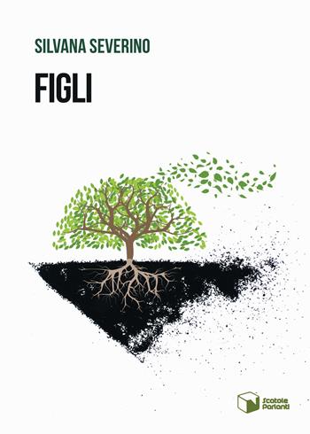 Figli - Silvana Severino - Libro Scatole Parlanti 2023, Voci | Libraccio.it