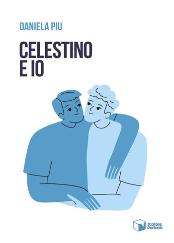 Celestino e io - Daniela Piu - Libro Scatole Parlanti 2023, Voci | Libraccio.it