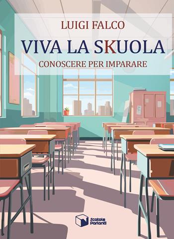 Viva la sKuola. Conoscere per imparare - Luigi Falco - Libro Scatole Parlanti 2023, Forme | Libraccio.it