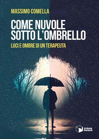 Come nuvole sotto l'ombrello. Luci e ombre di un terapeuta - Massimo Comella - Libro Scatole Parlanti 2023, Voci | Libraccio.it