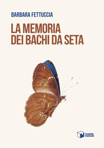 La memoria dei bachi da seta - Barbara Fettuccia - Libro Scatole Parlanti 2023, Voci | Libraccio.it