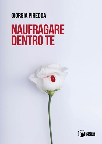 Naufragare dentro te - Giorgia Piredda - Libro Scatole Parlanti 2023, Voci | Libraccio.it