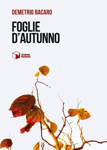 Foglie d'autunno - Demetrio Bacaro - Libro Scatole Parlanti 2023, Voci | Libraccio.it