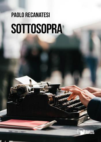 Sottosopra - Paolo Recanatesi - Libro Scatole Parlanti 2023, Voci | Libraccio.it