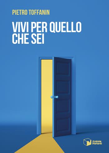 Vivi per quello che sei - Pietro Toffanin - Libro Scatole Parlanti 2023, Voci | Libraccio.it