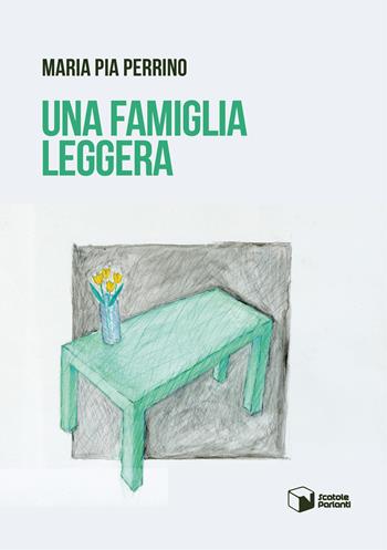 Una famiglia leggera - Maria Pia Perrino - Libro Scatole Parlanti 2023, Voci | Libraccio.it