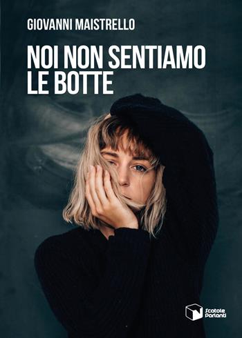 Noi non sentiamo le botte - Giovanni Maistrello - Libro Scatole Parlanti 2024, Voci | Libraccio.it