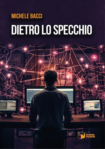 Dietro lo specchio - Michele Bacci - Libro Scatole Parlanti 2024, Voci | Libraccio.it