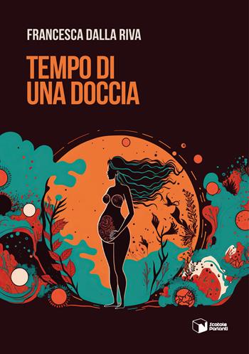 Tempo di una doccia - Francesca Dalla Riva - Libro Scatole Parlanti 2024, Voci | Libraccio.it