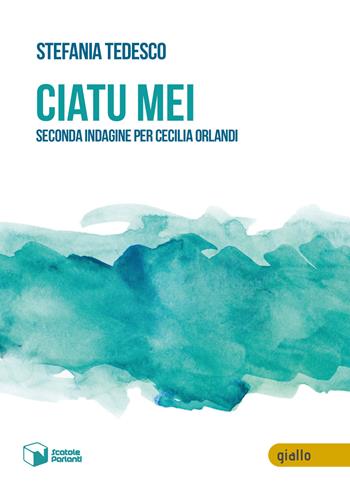 Ciatu mei. Seconda indagine per Cecilia Orlandi - Stefania Tedesco - Libro Scatole Parlanti 2024, Voci | Libraccio.it