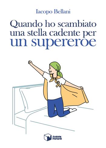 Quando ho scambiato una stella cadente per un supereroe - Iacopo Bellani - Libro Scatole Parlanti 2024, Forme | Libraccio.it