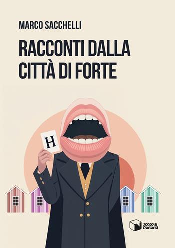 Racconti dalla città di Forte - Marco Sacchelli - Libro Scatole Parlanti 2024, Voci | Libraccio.it