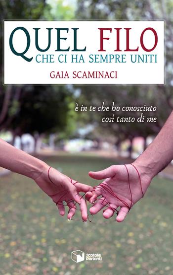 Quel filo che ci ha sempre uniti. È in te che ho conosciuto così tanto di me - Gaia Scaminaci - Libro Scatole Parlanti 2024, Nxt | Libraccio.it