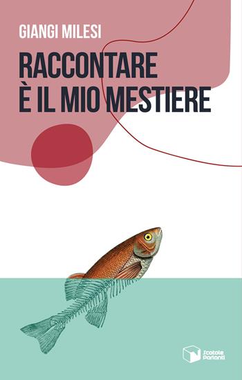 Raccontare è il mio mestiere - Giangi Milesi - Libro Scatole Parlanti 2024, Forme | Libraccio.it