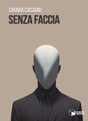 Senza faccia - Chiara Casadio - Libro Scatole Parlanti 2024, Soffi | Libraccio.it