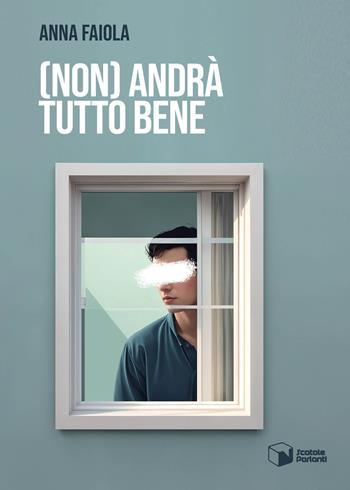 (Non) Andrà tutto bene - Anna Faiola - Libro Scatole Parlanti 2024, Voci | Libraccio.it