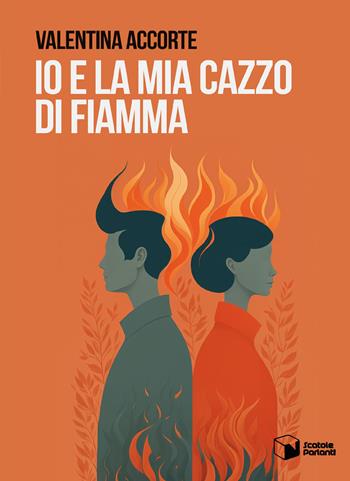Io e la mia cazzo di Fiamma - Valentina Accorte - Libro Scatole Parlanti 2024, Soffi | Libraccio.it