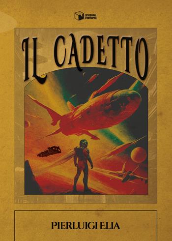 Il cadetto - Pierluigi Elia - Libro Scatole Parlanti 2024, Forme | Libraccio.it