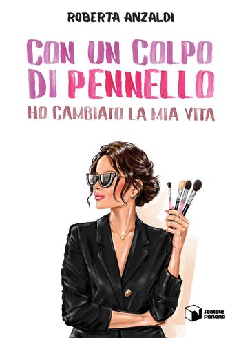 Con un colpo di pennello ho cambiato la mia vita - Roberta Anzaldi - Libro Scatole Parlanti 2025, Forme | Libraccio.it