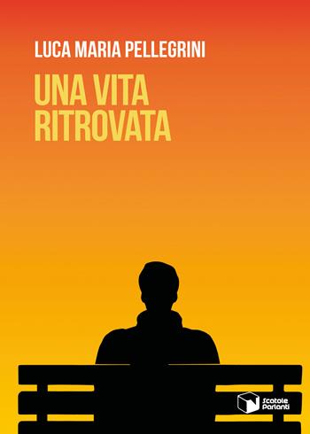 Una vita ritrovata - Luca Maria Pellegrini - Libro Scatole Parlanti 2025, Voci | Libraccio.it