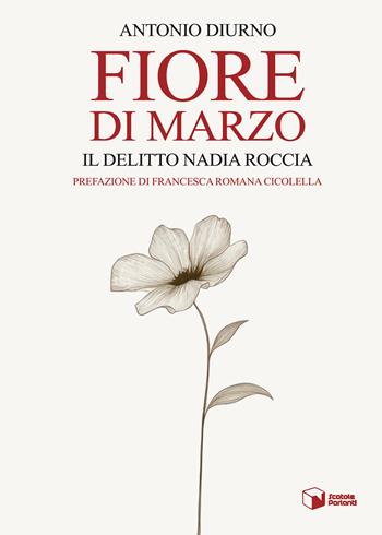 Fiore di marzo. Il delitto Nadia Roccia - Antonio Diurno - Libro Scatole Parlanti 2025, Forme | Libraccio.it